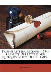 L'Annee Litteraire (Paris. 1754): Ou Suite Des Lettres Sur Quelques Ecrits de Ce Temps...