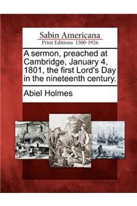 Sermon, Preached at Cambridge, January 4, 1801, the First Lord's Day in the Nineteenth Century.