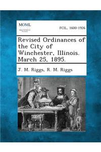 Revised Ordinances of the City of Winchester, Illinois. March 25, 1895.