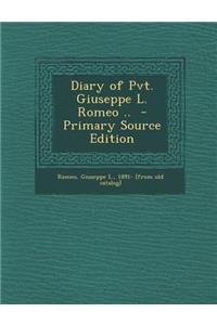 Diary of Pvt. Giuseppe L. Romeo .. - Primary Source Edition