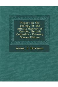 Report on the Geology of the Mining District of Cariboo, British Columbia