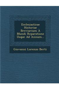 Ecclesiasticae Historiae Breviarium a Mundi Reparatione Usque Ad Annum...
