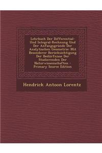 Lehrbuch Der Differential- Und Integral-Rechnung Und Der Anfangsgrunde Der Analytischen Geometrie: Mit Besonderer Berucksichtigung Der Bedurfnisse Der Studierenden Der Naturwissenschaften
