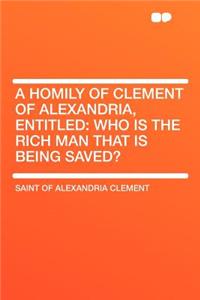 A Homily of Clement of Alexandria, Entitled: Who Is the Rich Man That Is Being Saved?