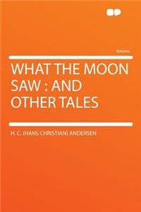 What the Moon Saw