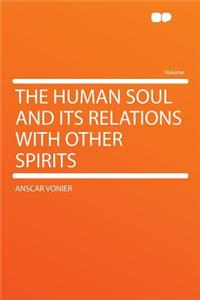 The Human Soul and Its Relations with Other Spirits