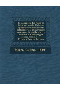 La Congrega Dei Rossi Di Siena Nel Secolo XVI; Con Appendice Di Documenti Bibliografia E Illustrazioni Concernenti Quella E Altre Accademie E Congreghe Senesi Volume 1 - Primary Source Edition