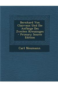 Bernhard Von Clairvaux Und Die Anfange Des Zweiten Kreuzzuges