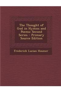 The Thought of God in Hymns and Poems: Second Series - Primary Source Edition: Second Series - Primary Source Edition