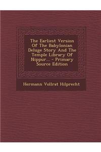 The Earliest Version of the Babylonian Deluge Story and the Temple Library of Nippur... - Primary Source Edition