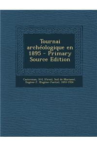 Tournai Archeologique En 1895 - Primary Source Edition