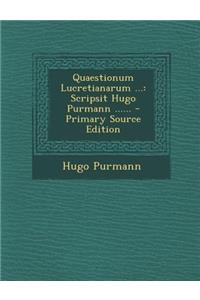 Quaestionum Lucretianarum ...: Scripsit Hugo Purmann ...... - Primary Source Edition