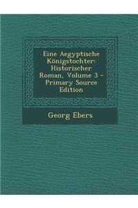 Eine Aegyptische Konigstochter: Historischer Roman, Volume 3