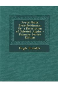 Pyrus Malus Brentfordiensis: Or, a Description of Selected Apples