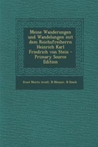 Meine Wanderungen Und Wandelungen Mit Dem Reichsfreiherrn Heinrich Karl Friedrich Von Stein