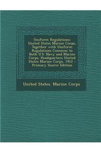 Uniform Regulations: United States Marine Corps, Together with Uniform Regulations Common to Both U.S. Navy and Marine Corps. Headquarters