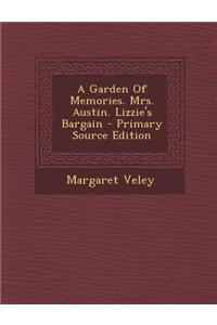 A Garden of Memories. Mrs. Austin. Lizzie's Bargain - Primary Source Edition