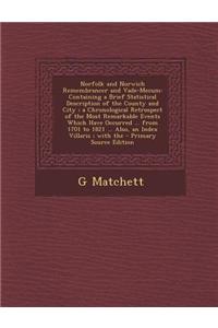 Norfolk and Norwich Remembrancer and Vade-Mecum: Containing a Brief Statistical Description of the County and City; A Chronological Retrospect of the