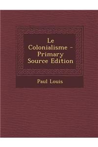 Le Colonialisme - Primary Source Edition