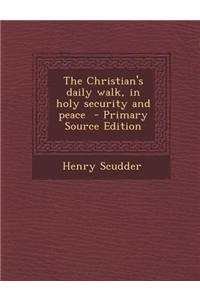 The Christian's Daily Walk, in Holy Security and Peace - Primary Source Edition