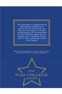 Chronicles of Enguerrand de Monstrelet; Containing an Account of the Cruel Civil Wars Between the Houses of Orleans and Burgundy; Of the Possession of Paris and Normandy by the English; Their Expulsion Thence; And of Other Memorable Events That Hap