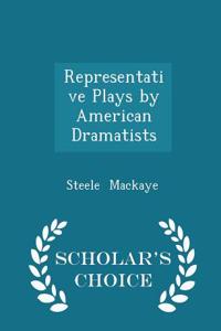 Representative Plays by American Dramatists - Scholar's Choice Edition