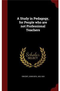 A Study in Pedagogy, for People Who Are Not Professional Teachers