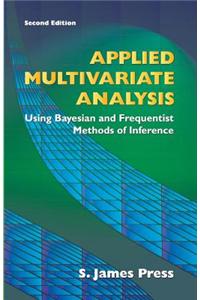 Applied Multivariate Analysis: Using Bayesian and Frequentist Methods of Inference, Second Edition