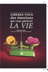 Libérez vous des émotions qui vous gâchent la vie