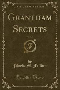 Grantham Secrets, Vol. 2 of 3 (Classic Reprint)