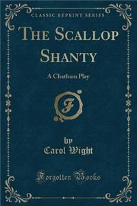 The Scallop Shanty: A Chatham Play (Classic Reprint)