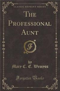 The Professional Aunt (Classic Reprint)
