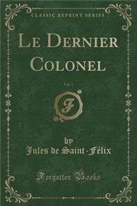 Le Dernier Colonel, Vol. 1 (Classic Reprint)