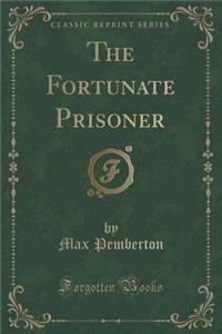The Fortunate Prisoner (Classic Reprint)