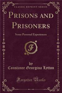 Prisons and Prisoners: Some Personal Experiences (Classic Reprint)