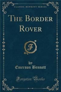 The Border Rover (Classic Reprint)