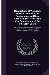 Nominations of Vice Adm. Robert E. Kramek to be Commandant and Rear Adm. Arthur E. Henn to be Vice Commandant of the U.S. Coast Guard