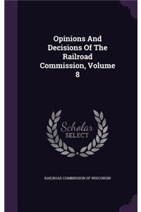 Opinions and Decisions of the Railroad Commission, Volume 8