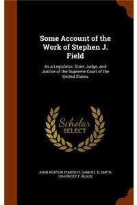 Some Account of the Work of Stephen J. Field