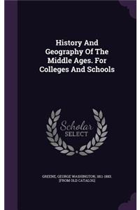 History And Geography Of The Middle Ages. For Colleges And Schools