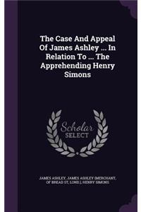 Case And Appeal Of James Ashley ... In Relation To ... The Apprehending Henry Simons