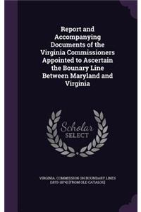 Report and Accompanying Documents of the Virginia Commissioners Appointed to Ascertain the Bounary Line Between Maryland and Virginia