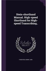 Stein-shorthand Manual. High-speed Shorthand for High-speed Transcribing..