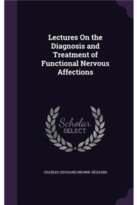 Lectures On the Diagnosis and Treatment of Functional Nervous Affections