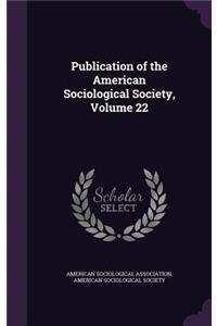 Publication of the American Sociological Society, Volume 22