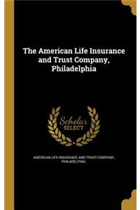 The American Life Insurance and Trust Company, Philadelphia