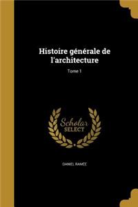 Histoire générale de l'architecture; Tome 1