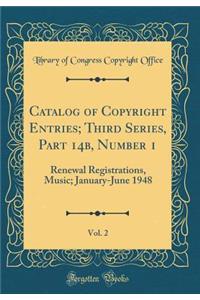 Catalog of Copyright Entries; Third Series, Part 14b, Number 1, Vol. 2