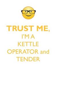 Trust Me, I'm a Kettle Operator & Tender Affirmations Workbook Positive Affirmations Workbook. Includes: Mentoring Questions, Guidance, Supporting You.