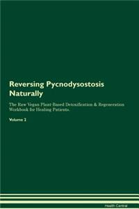 Reversing Pycnodysostosis Naturally the Raw Vegan Plant-Based Detoxification & Regeneration Workbook for Healing Patients. Volume 2